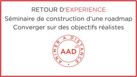 Séminaire de construction d’une roadmap : « Comment converger sur des objectifs et une feuille de route réalistes ? »