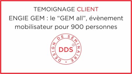ENGIE GEM : Séminaire mobilisateur pour 900 personnes